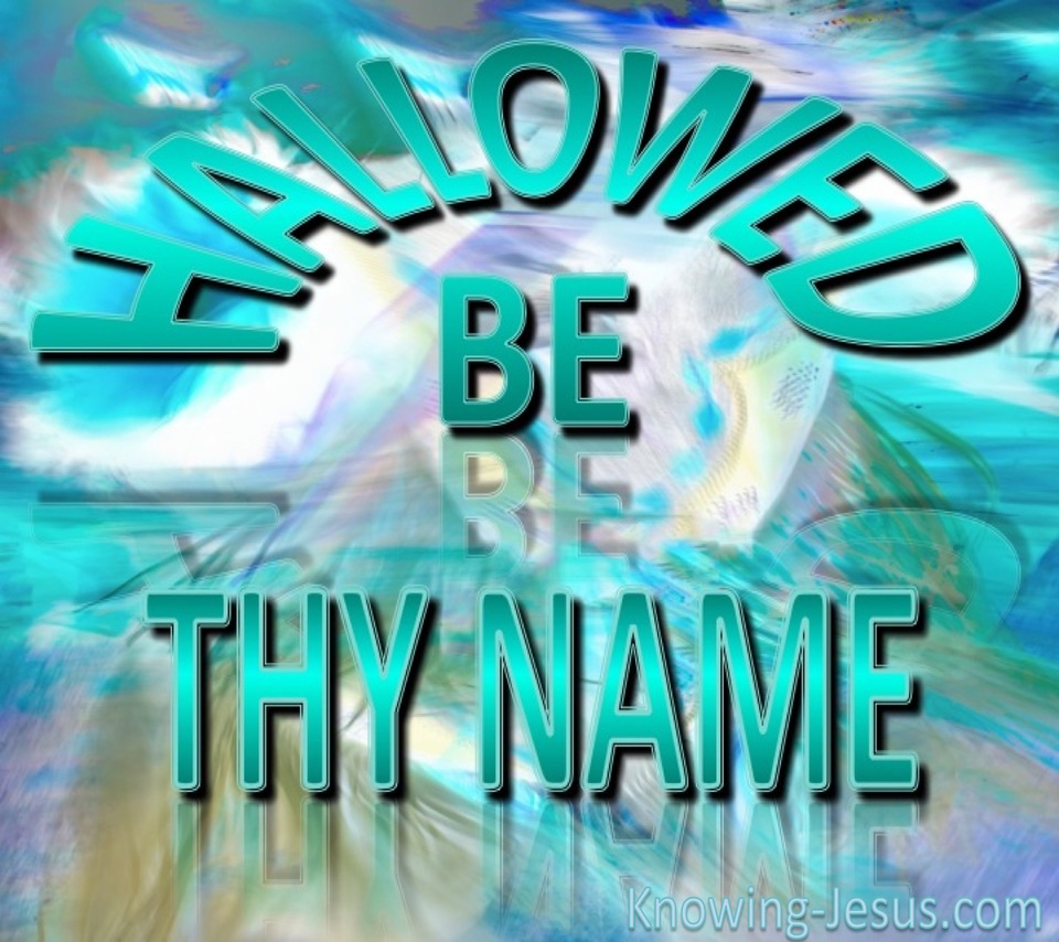 Luke 11:2 Hallowed Be Thy Name (aqua)